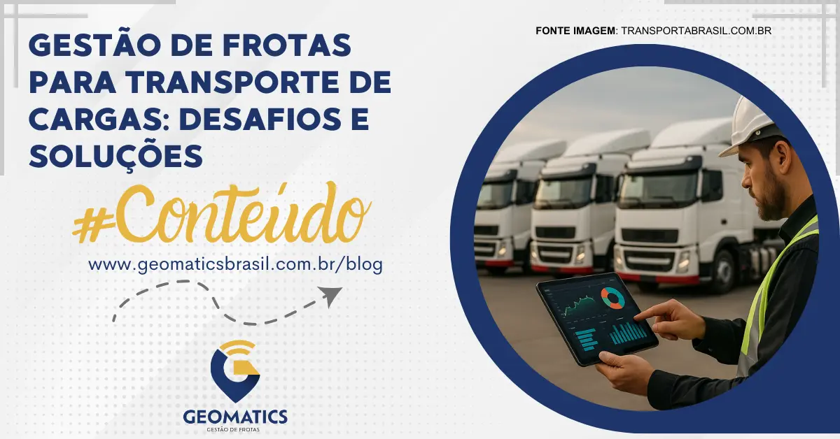 Gestão de Frotas para Transporte de Cargas: Desafios e Soluções