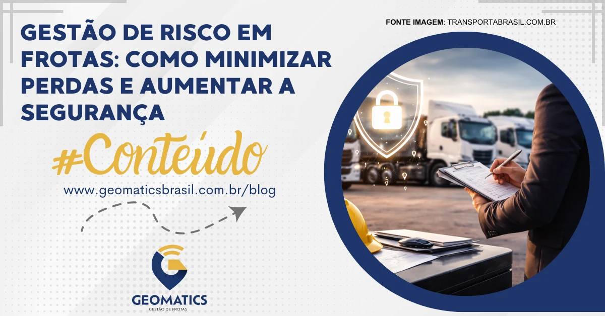 Gestão de Risco em Frotas: Como Minimizar Perdas e Aumentar a Segurança