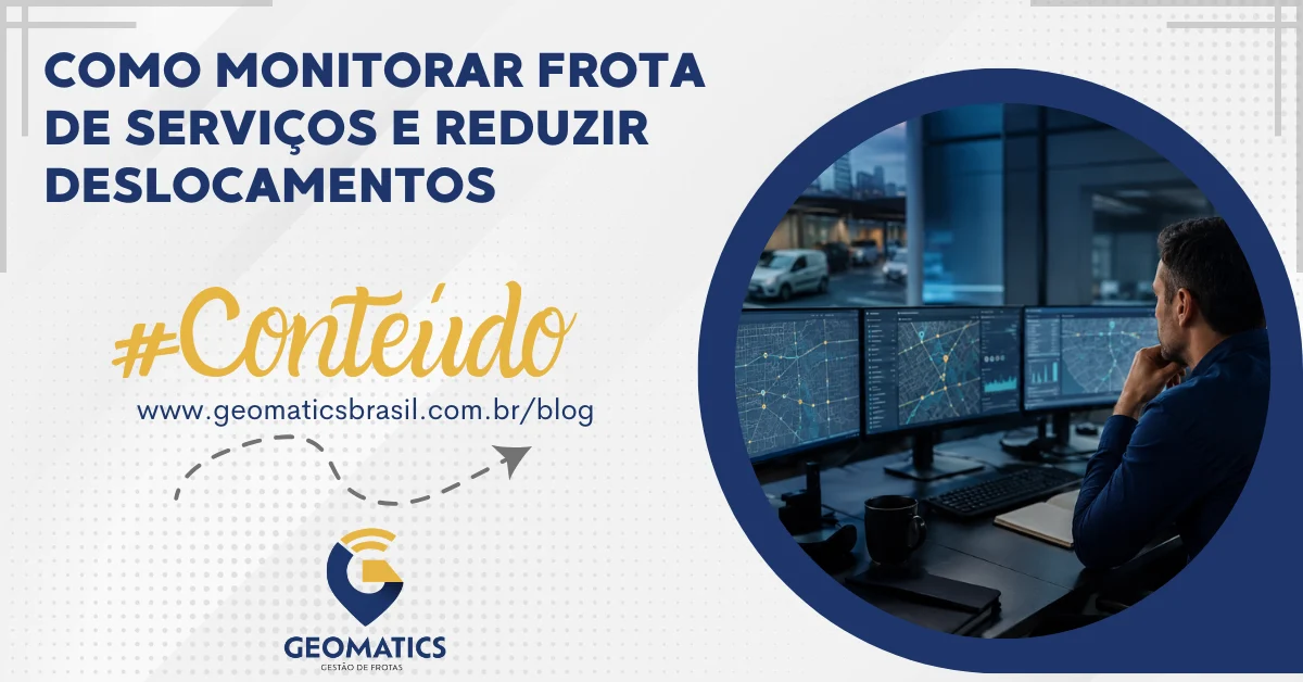 Como monitorar frota de serviços e reduzir deslocamentos