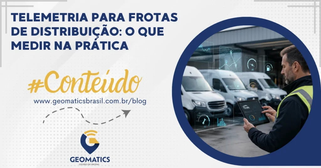 Telemetria para Frotas de Distribuição: O Que Medir na Prática